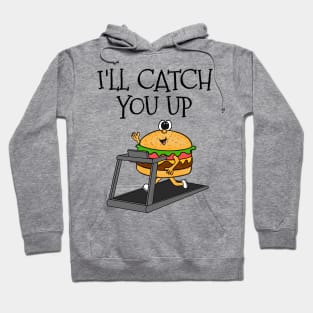 Fast Food Burger Treadmill, I'll Catch You Up, Gym Funny Hoodie